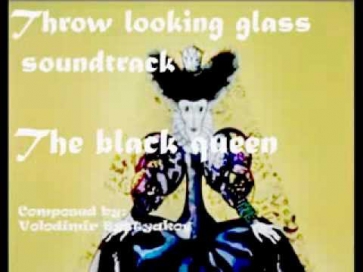 Throw looking glass soundtrack #6 (Алиса в Зазеркалье - черная королева)