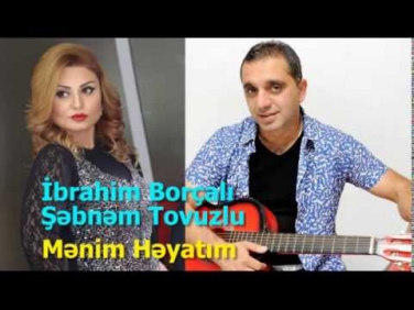 Ibrahim Borcali ft Sebnem Tovuzlu Menim heyatim 2015