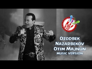 Ozodbek Nazarbekov - Otim Majnun (music version)