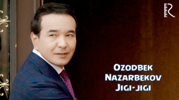 Ozodbek Nazarbekov - Jigi-jigi | Озодбек Назарбеков - Жиги-жиги