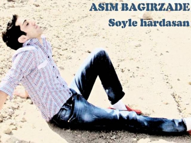 Asim Bagirzade Soyle hardasan