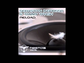 Sebastian Ingrosso & Tommy Trash - Reload [Original Mix] **HQ**