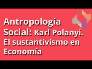 El sustantivismo en Economía: Karl Polanyi - Antropología Social - Educatina