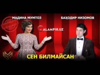 Madina Mumtoz feat Bahodir Nizomov Sen Bilmaysan