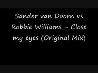 Sander van Doorn vs Robbie Williams - Close my eyes (Original Mix)