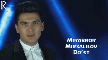 Mirabror Mirxalilov - Do'st | Мираброр Мирхалилов - Дуст