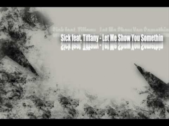 Sick feat. Tiffany - Let Me Show You Somethin