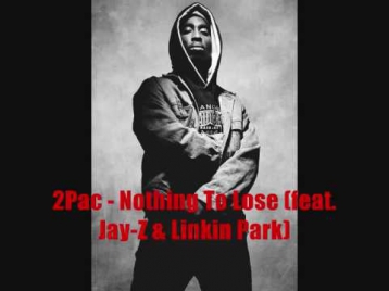 2Pac - Nothing To Lose (feat. Jay-Z & Linkin Park)