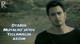 Otabek Mutalxo'jayev - Yiglamagin azizim | Отабек Муталхужаев - Йигламагин азизим