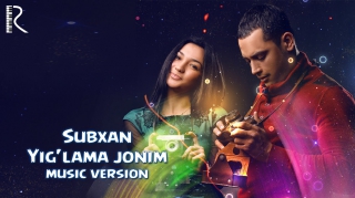 Subxan - Yig'lama jonim | Субхан - Йиглама жоним (music version)