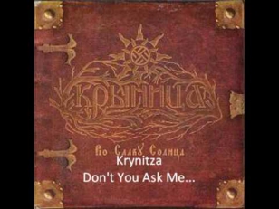 Krynitza, Don't You Ask Me...