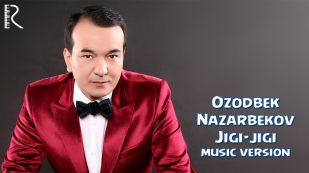 Ozodbek Nazarbekov - Jigi-jigi | Озодбек Назарбеков - Жиги-жиги (music version)