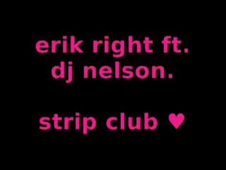 erik right ft. dj nelson . strip club