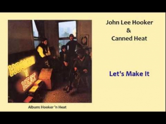 John Lee Hooker & Canned Heat - Let's Make It.wmv