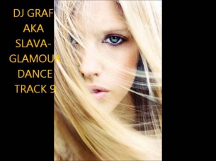 DJ GRAF AKA SLAVA- GLAMOUR DANCE TRACK 9