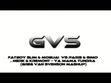 Fatboy Slim & Moguai  Vs Paris & Simo , Merk & Kremont - Ya Mama Tundra (Greg Van Svenson Mashup)