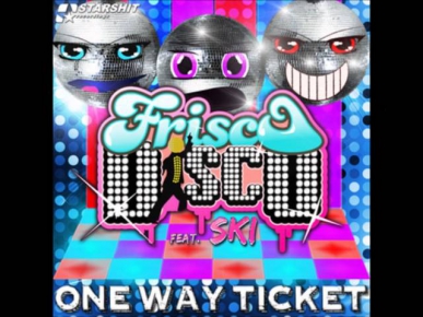 Frisco Disco ft. Ski - One Way Ticket