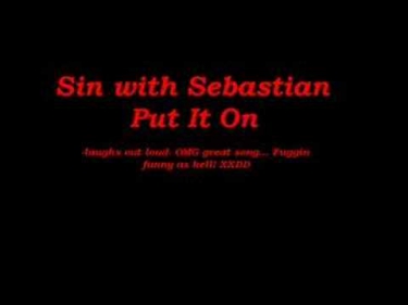 Sin With Sebastian - Put it on