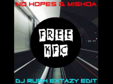 No Hopes & MISHQA - Free KFC (Dj Rush Extazy Edit)
