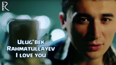 Улугбек Рахматуллаев | Ulug'bek Rahmatullayev - I love you