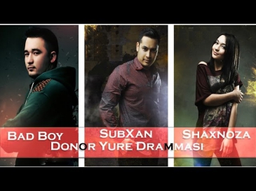 Bad Boy ft SubXan ft Shaxnoza - Donor Yure Drammasi 2014 (new music)