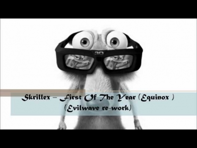 Skrillex -- First Of The Year (Equinox ) (Evilwave re-work)