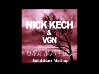 Nick Kech & Vgn - Una Mattina (Solid Starr Mashup)