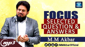 FOCUS - Selected Question and Answers - MP3 By Hon: MM Akbar - Niche of Truth