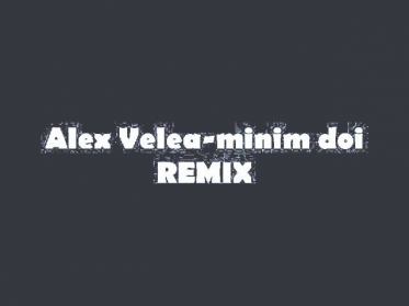 Alex Velea-minim doi [REMIX]