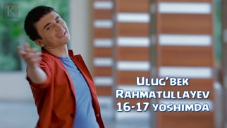 Ulug'bek Rahmatullayev - 16-17 yoshimda | Улугбек Рахматуллаев - 16-17 ёшимда