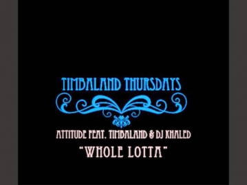 Attitude feat. Timbaland & Dj Khaled - Whole Lotta