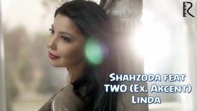 Shahzoda feat. TWO (Ex. Akcent) - Linda (Official Video)