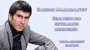 Sardor Mamadaliyev - Seni hech kim sevolmaydi meningdek nomli konsert dasturii