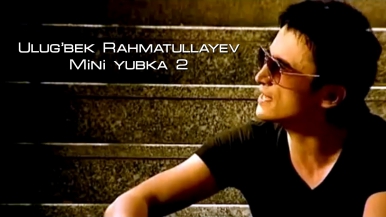 Ulug'bek Rahmatullayev - Mini yubka 2 | Улугбек Рахматуллаев - Мини юбка 2