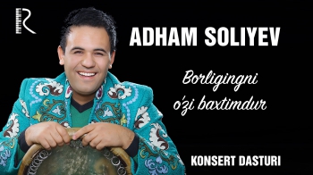 Adham Soliyev - Borligingni o'zi baxtimdur nomli konsert dasturi 2010