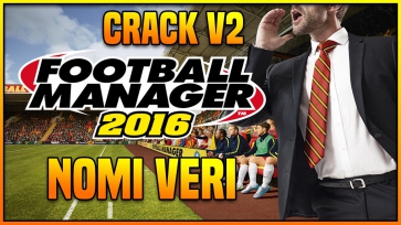 FOOTBALL MANAGER 2016 CRACK V2 - 90% NOMI VERI [FAKE NAMES] + DOWNLOAD FREE PC ITA