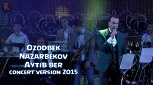 Ozodbek Nazarbekov - Aytib ber | Озодбек Назарбеков - Айтиб бер (concert version 2015)