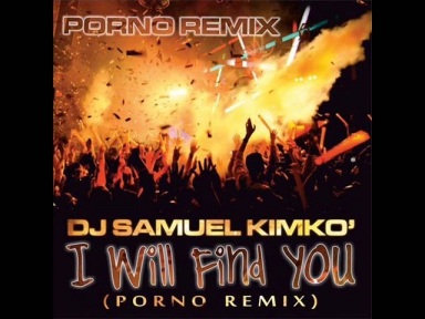 DJ Samuel Kimko - I will find you (extended porno remix)