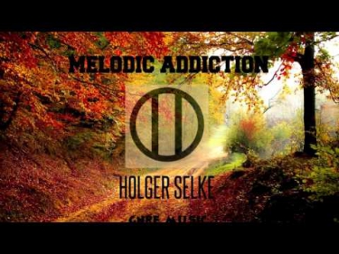 Holger Selke - Melodic Addiction (Original Mix)[Free Download]