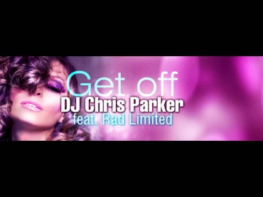 DJ Chris Parker feat Rad Limited - Get Off (Radio edit)