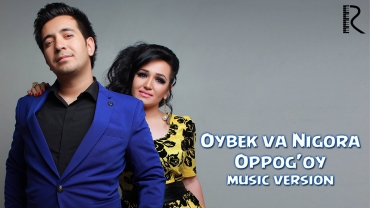 Oybek va Nigora - Oppog'oy | Ойбек ва Нигора - Оппогой (music version)