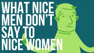 What Nice Men Don’t Say To Nice Women