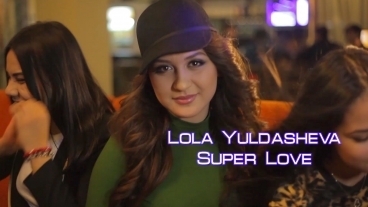 Lola Yuldasheva - Super love | Лола Юлдашева - Super love