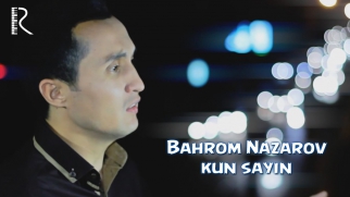 Bahrom Nazarov - Kun sayin | Бахром Назаров - Кун сайин